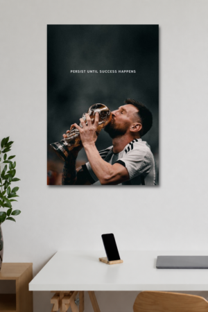 4 PERSIST UNTIL SUCCESS HAPPENS – MESSI WORLD CUP WALL POSTER